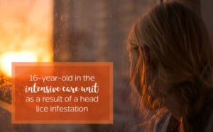 16 year old in the intensive care unit as a result of a head lice infestation